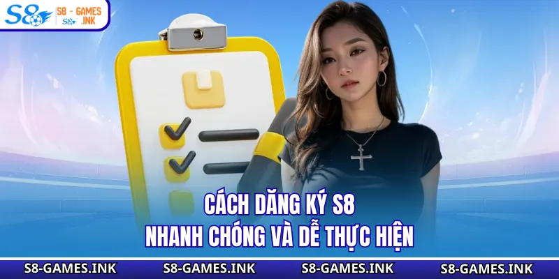 Cách dăng ký S8 nhanh chóng và dễ thực hiện