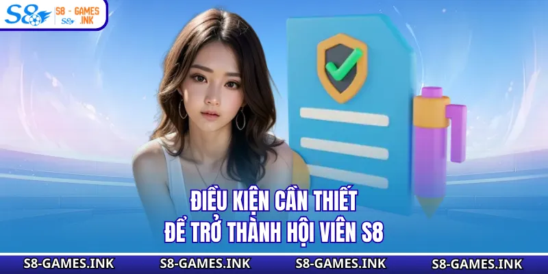 Điều kiện cần thiết để trở thành hội viên S8