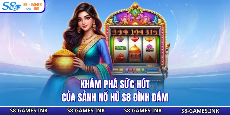 Khám phá sức hút của sảnh nổ hũ S8 đình đám