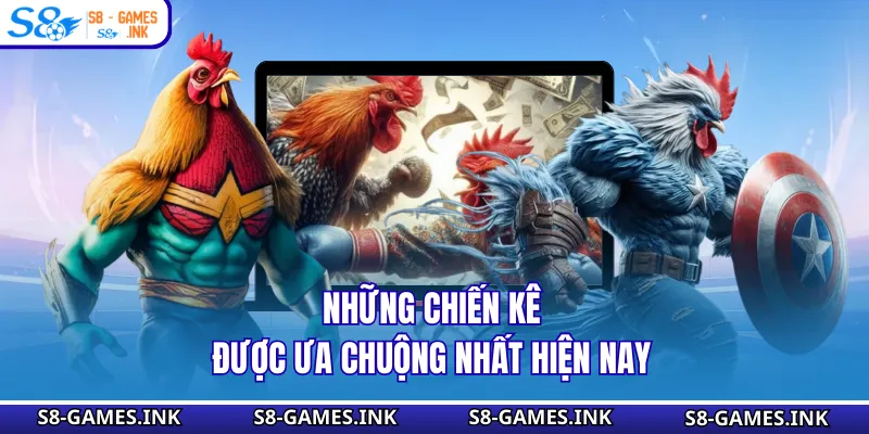 Những chiến kê được ưa chuộng nhất hiện nay