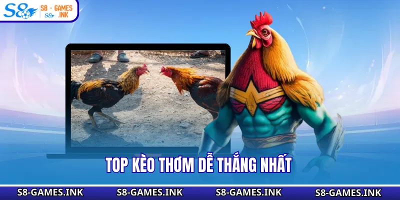 Top kèo thơm dễ thắng nhất