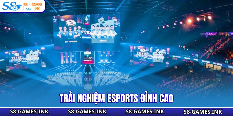 Trải nghiệm Esports đỉnh cao